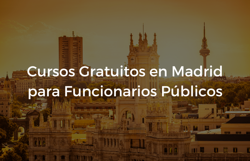 Cursos Gratuitos en Madrid para Funcionarios Publicos