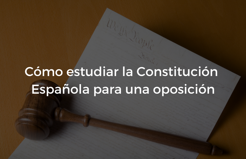 Como estudiar la Constitucion Espanola para una oposicion