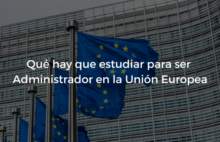 Que hay que estudiar para ser Administrador en la Union Europea