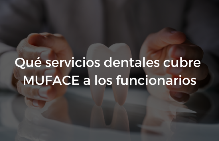Que servicios dentales cubre MUFACE a los funcionarios