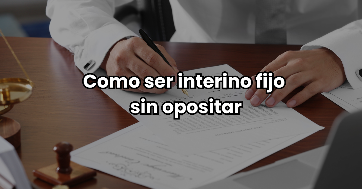 Como ser interino fijo sin opositar