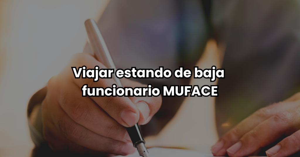 Viajar estando de baja funcionario MUFACE