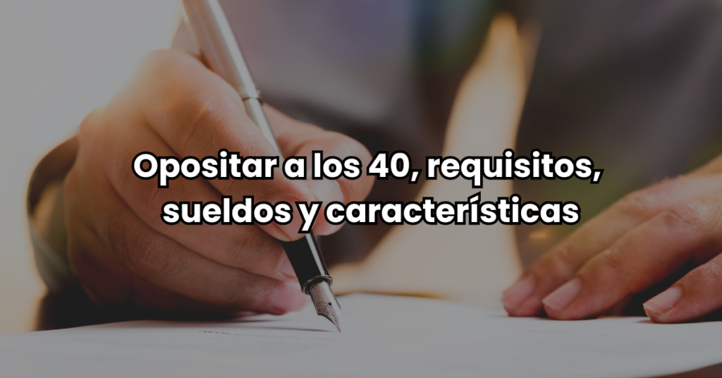 Requisitos para opositar a los 40