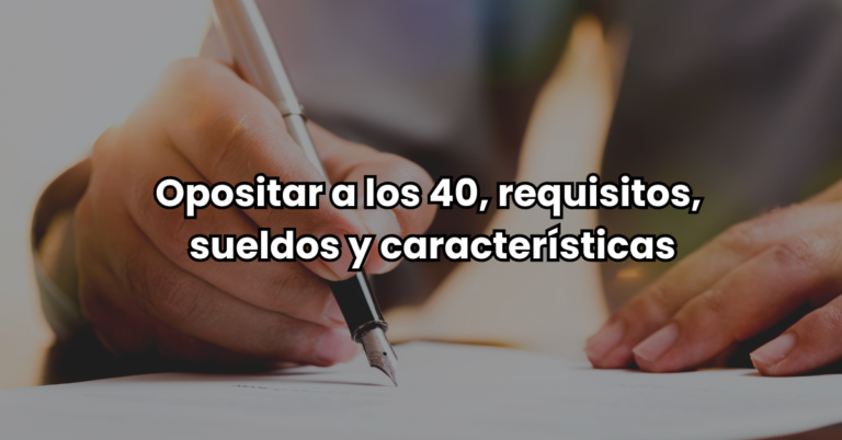 Requisitos para opositar a los 40