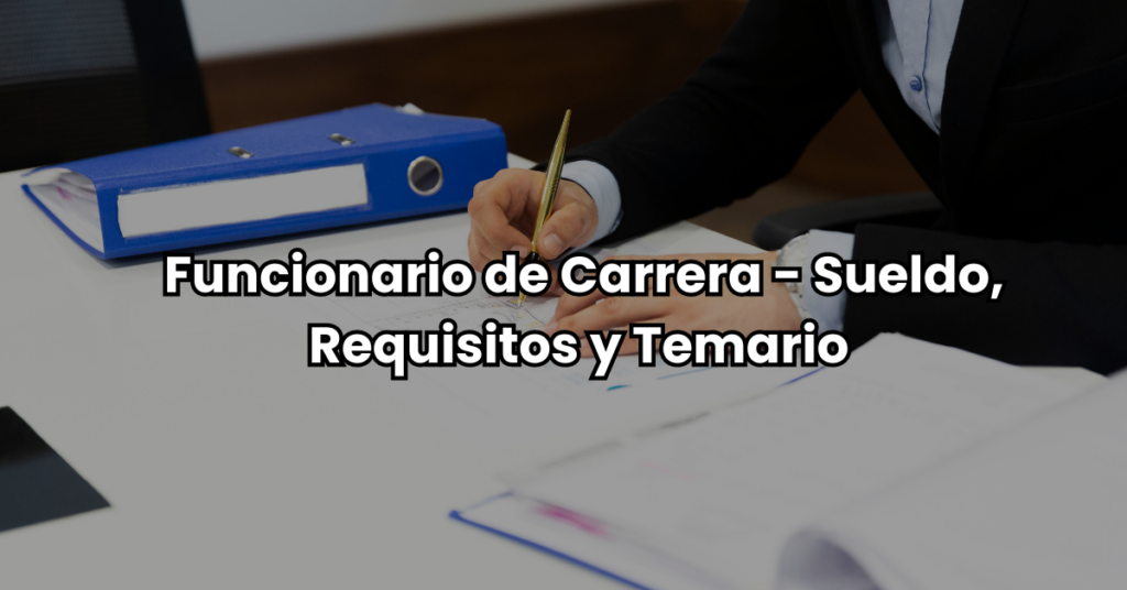 Funcionario de Carrera Sueldo Requisitos y Temario 