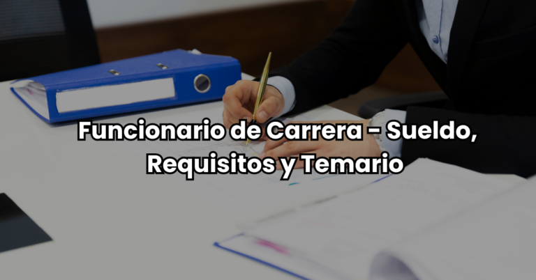 Funcionario de Carrera Sueldo Requisitos y Temario