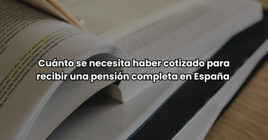 Cuanto hay que cotizar para tener la pension completa