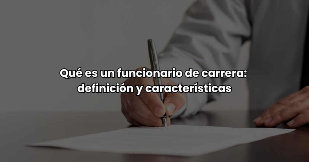 Que es un funcionario de carrera definicion y caracteristicas