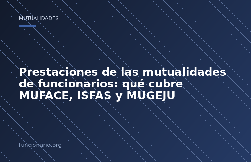 Prestaciones de las mutualidades de funcionarios: qué cubre MUFACE, ISFAS y MUGEJU