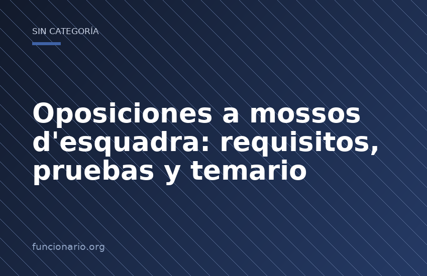 Oposiciones a mossos d'esquadra: requisitos, pruebas y temario