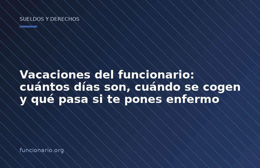 Vacaciones del funcionario: cuántos días son, cuándo se cogen y qué pasa si te pones enfermo